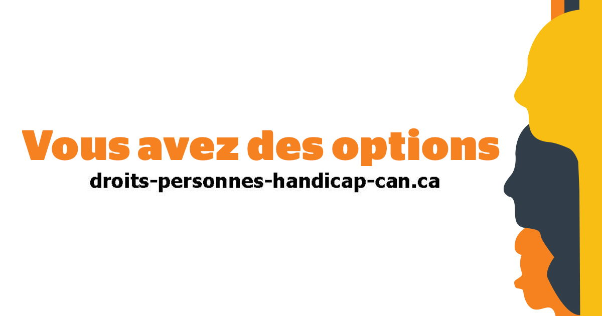 Une illustration de profil/silhouettes de trois visages. Texte : Vous avez des options. droits-personnes-handicap-can.ca