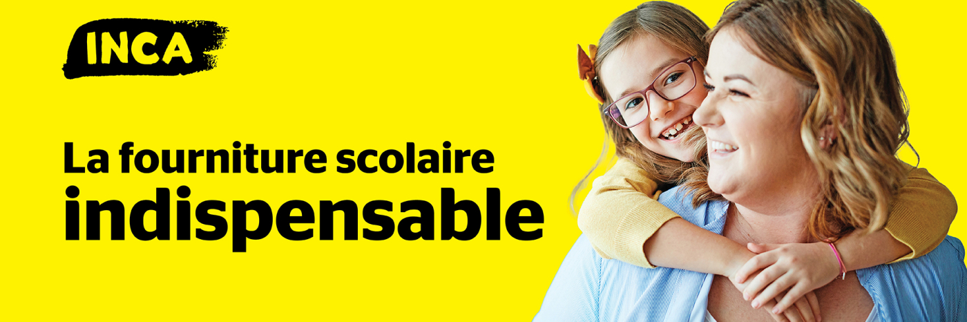 Le logo d'INCA et le texte « La fourniture scolaire indispensable » apparaissent à côté d’une photo d’une mère et de sa fille au teint clair, toutes deux souriantes, dans une étreinte chaleureuse. La fille, qui porte des lunettes violettes, serre sa mère par derrière.