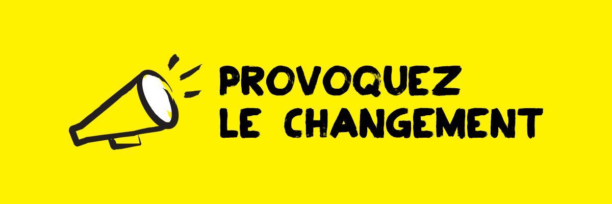 Illustration d'un mégaphone dessiné au pinceau noir avec des accents jaunes. Texte: Provoquez le changement. 