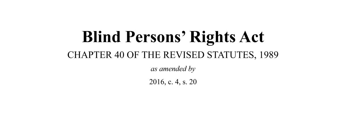 Capture d’écran de la couverture du Blind Persons' Rights Act de Nouvelle-Écosse, qui se lit comme suit : « Blind Persons’ Rights Act, Chapter 40 of the Revised Statutes, 1989, as amended by 2016, c. 4, s. 20. »