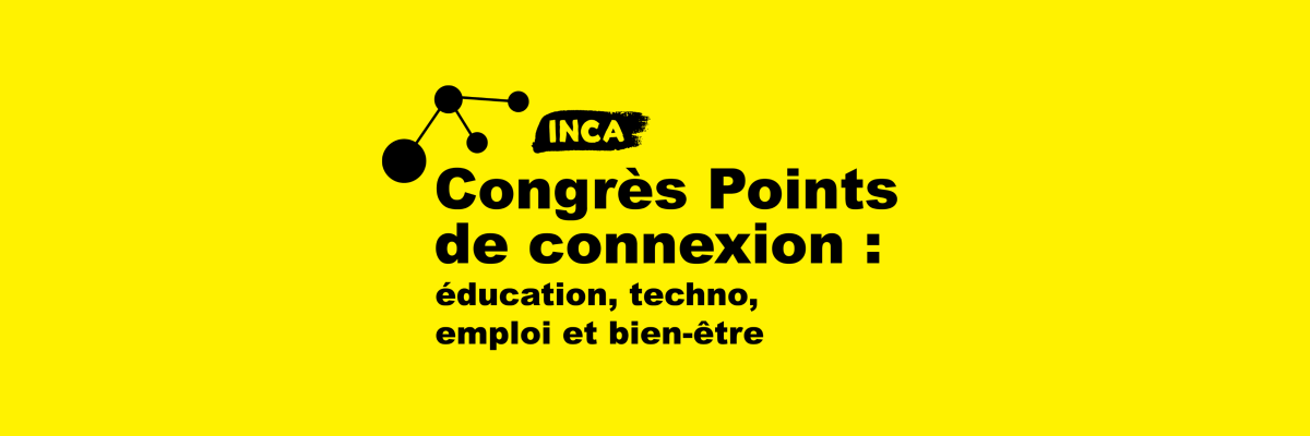 Logo de Point de Connexion sur un fond jaune : logo d’INCA avec le texte « Congrès Points de connexion : éducation, techno, emploi et bien-etre ».