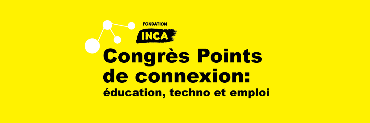 Bannière jaune avec le logo du Congrès Points de connexion d'INCA' présentant un points connectés à trois autres et le texte: éducation, techno et emploi.