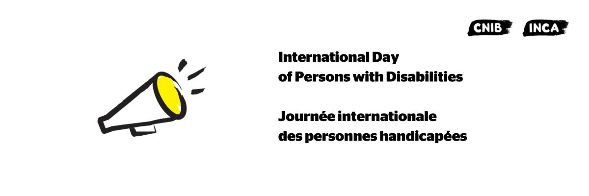 Illustration d’un mégaphone dont le contour est tracé au pinceau noir avec accents jaunes. Texte : Journée internationale des personnes handicapées / International Day of Persons with Disabilities