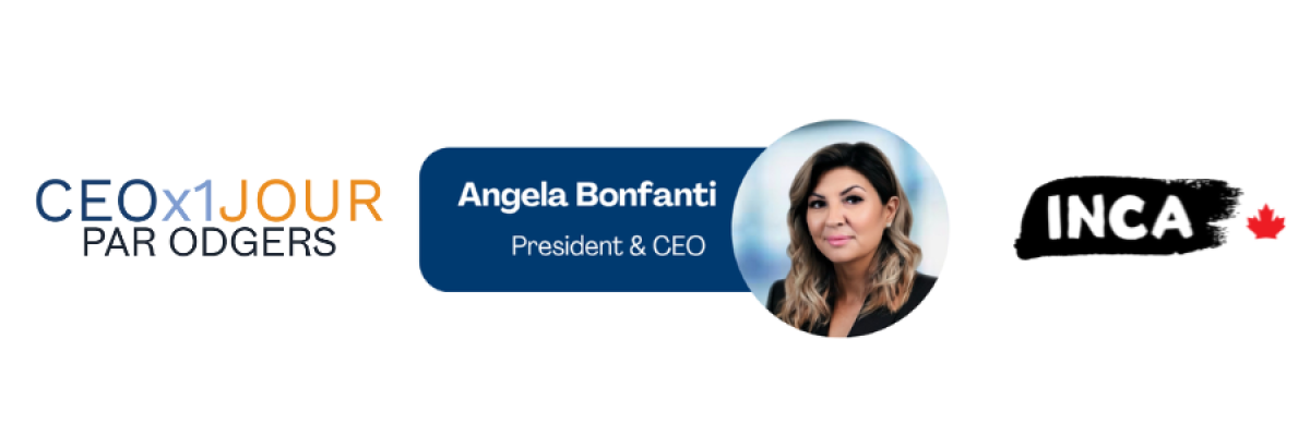 CEO x1 Jour Par Odgers. Angela Bonfanti, Présidente et chef de la direction, INCA.