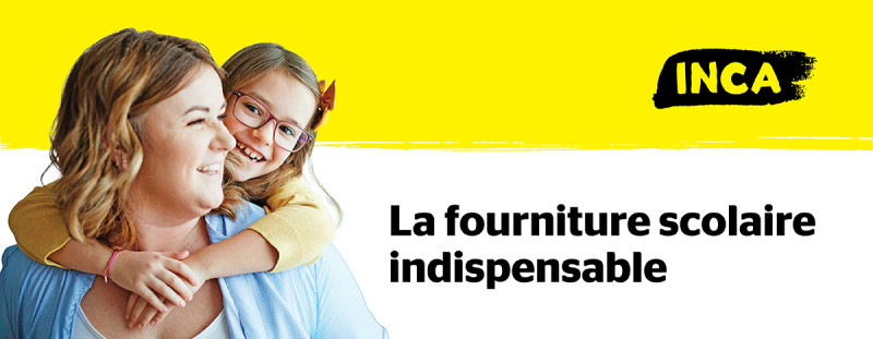 Le logo d'INCA et le texte « La fourniture scolaire indispensable » apparaissent à côté d’une photo d’une mère et de sa fille au teint clair, toutes deux souriantes, dans une étreinte chaleureuse. La fille, qui porte des lunettes violettes, serre sa mère par derrière.