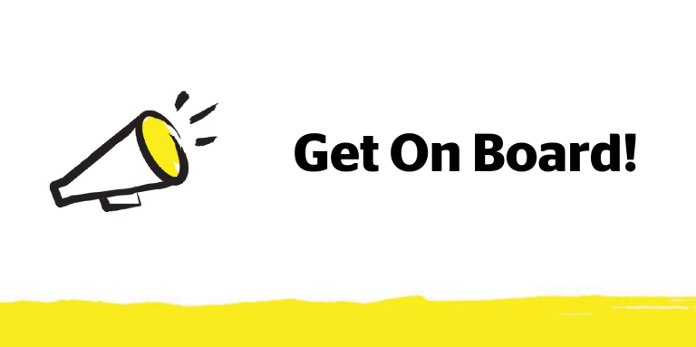 An illustration of a megaphone outlined in a black paintbrush-style design with yellow accents. To the right of the icon is the text: Get on Board! 