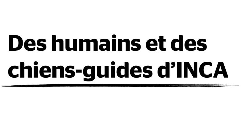 Des humains et des chiens-guides d'INCA