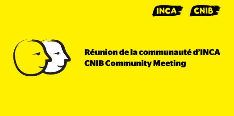 Une bannière jaune illustrant deux visages dessinés au pinceau noir épais. Texte : Réunion de la communauté d’INCA. A yellow banner featuring an illustration of two cartoon faces outlined in a thick, black paintbrush design. Text: CNIB Community Meeting.